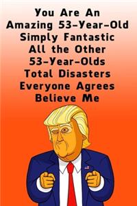 You Are An Amazing 53-Year-Old Simply Fantastic All the Other 53-Year-Olds