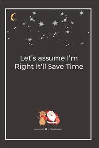 Let's assume I'm Right It'll Save Time
