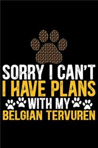 Sorry I Can't I Have Plans with My Belgian Tervuren