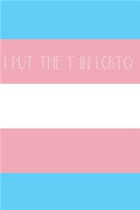 I Put The T In LGBTQ