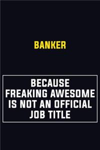 Banker Because Freaking Awesome Is Not An Official Job Title