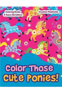 Color Those Cute Ponies! Coloring Books 3 Years Old Edition