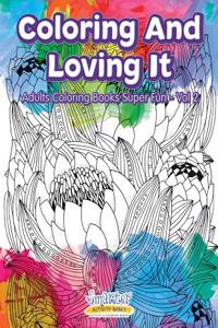 Coloring and Loving It - Adults Coloring Books Super Fun - Vol 2