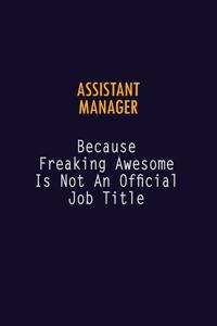 Assistant Manager Because Freaking Awesome is not An Official Job Title
