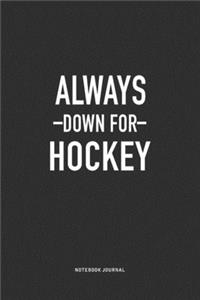Always Down For Hockey