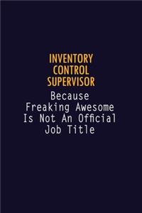 Inventory Control Supervisor Because Freaking Awesome is not An Official Job Title