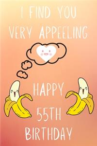 I Find You Very Appeeling Happy 55th Birthday: Funny 55th Birthday Gift Appeeling BananaPun Journal / Notebook / Diary (6 x 9 - 110 Blank Lined Pages)