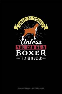 Always Be Yourself Unless You Can Be A Boxer Then Be A Boxer