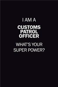 I Am A Customs Patrol Officer, What's Your Super Power?