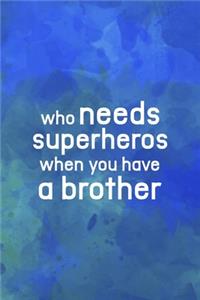 Who Needs Superheroes When You Have A Brother