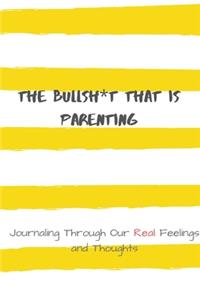 The Bullsh*t That is Parenting: Journaling Through Our REAL Feelings and Thoughts