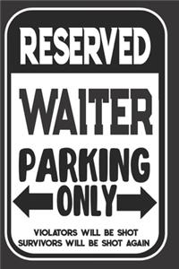 Reserved Waiter Parking Only. Violators Will Be Shot. Survivors Will Be Shot Again