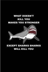 What Doesn't Kill You Makes You Stronger Except Sharks Sharks Will Kill You