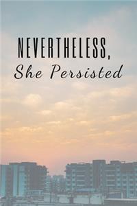 Nevertheless, She Persisted