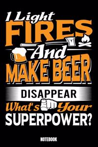 I Light Fires And Make Beer Disappear What'S Your Superpower? Notebook