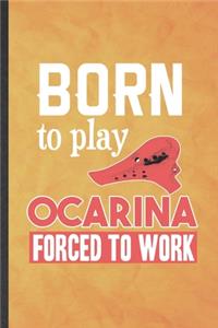 Born to Play Ocarina Forced to Work