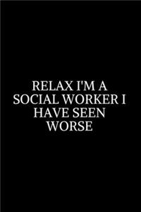 Relax i'm A Social Worker I Have