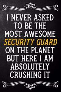 I Never Asked To Be The Most Awesome Security Guard On The Planet