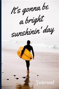 It's gonna be a bright sunshinin'day. (Journal, Diary, Notebook)