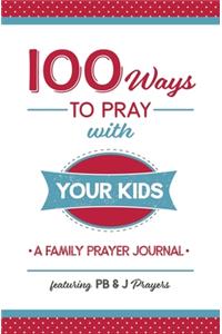 100 Ways to Pray with Your Kids