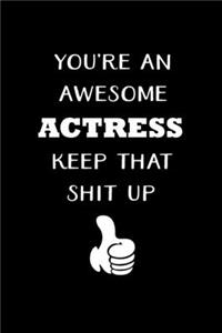 You're An Awesome Actress Keep That Shit Up