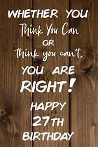 Whether You Think You Can or Think You Can't You are Right Happy 27th Birthday