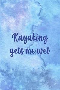 Kayaking Gets Me Wet