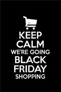 Keep Calm We're Going Black Friday Shopping