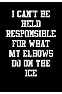 Hockey Season Game Statistics Journal I Can't Be Held Responsible For What My Elbows Do On The Ice