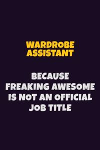 Wardrobe Assistant, Because Freaking Awesome Is Not An Official Job Title