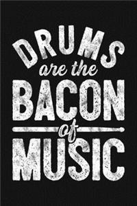 Drums Are The Bacon of Music