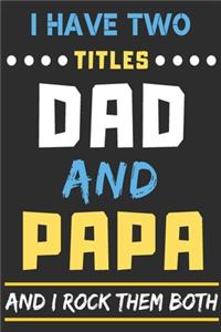 I Have Two Titles Dad And Papa And I Rock Them Both