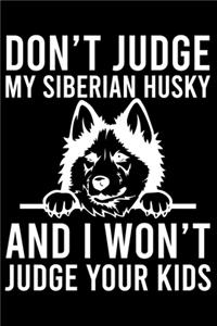 Don't Judge My Siberian Husky And I Won't Judge Your Kids