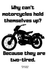 Why can't motorcycles hold themselves up? Because they are two-tired.