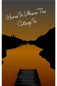 Cottage Notebook - Home Is Where The Cottage Is