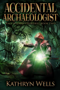 Accidental Archaeologist (Half-Wizard Thordric Book 2)