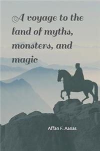 Voyage to the Land of Myths, Monsters, and Magic: -A Tale That Will Thrill Your Heart