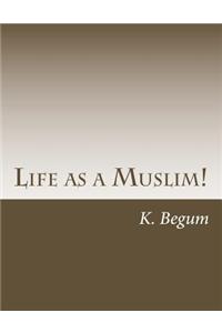 Life as a Muslim!