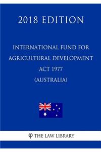International Fund for Agricultural Development Act 1977 (Australia) (2018 Edition)
