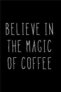 Believe in the Magic of Coffee