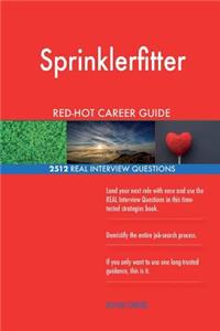 Sprinklerfitter RED-HOT Career Guide; 2512 REAL Interview Questions