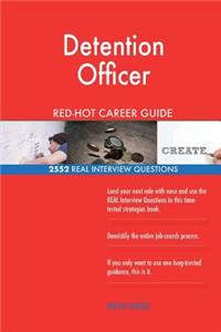 Detention Officer RED-HOT Career Guide; 2552 REAL Interview Questions