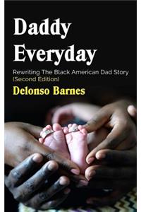 Daddy Everyday: Rewriting The Black American Dad Story (Second Edition)