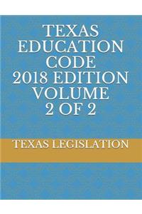 Texas Education Code 2018 Edition Volume 2 of 2