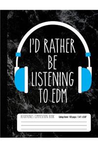 I'd Rather Be Listening To EDM Headphones Composition Book College Ruled 100 pag