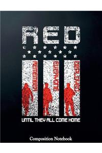 Red Remember Everyone Deployed Until They All Come Home Composition Notebook