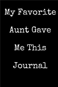 My Favorite Aunt Gave Me This Journal
