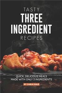 Tasty Three Ingredient Recipes