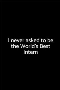 I Never Asked to Be the World's Best Intern