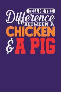 Tell Me the Difference Between a Chicken & a Pig